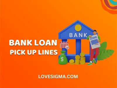 Are You a Bank Loan Pick Up Lines