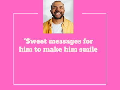 Sweet messages for him to make him smile