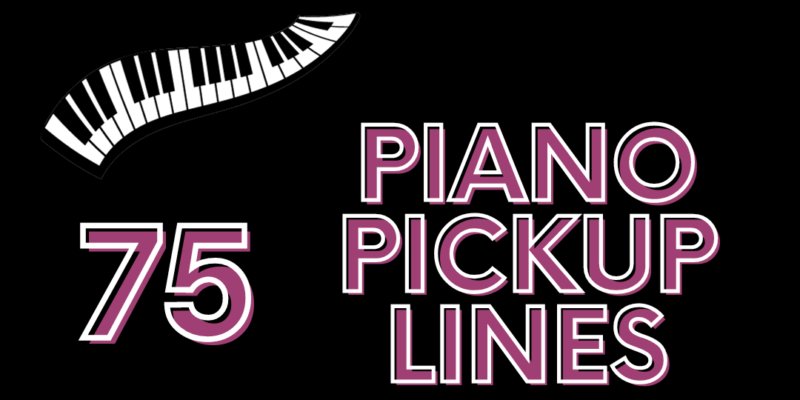 Piano Pickup Lines
